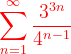 \dpi{120} {\color{Red} \sum_{n=1}^{\infty }\frac{3^{3n}}{4^{n-1}}}